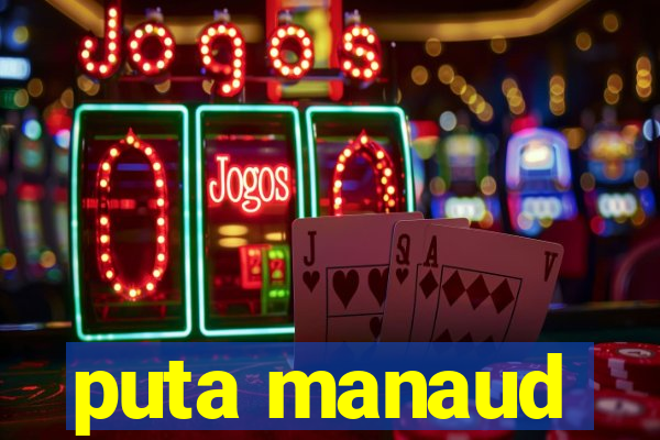 puta manaud